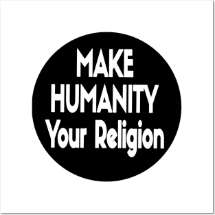 Make Humanity Your Religion B&W - Front Posters and Art